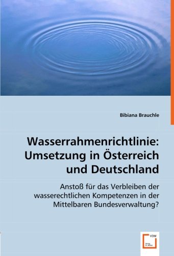 9783836484121: Wasserrahmenrichtlinie: Umsetzung in sterreich und Deutschland: Ansto fr das Verbleiben der wasserechtlichen Kompetenzen in der Mittelbaren Bundesverwaltung?