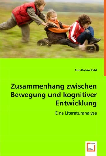 Stock image for Zusammenhang Zwischen Bewegung Und Kognitiver Entwicklung: Eine Literaturanalyse for sale by Revaluation Books