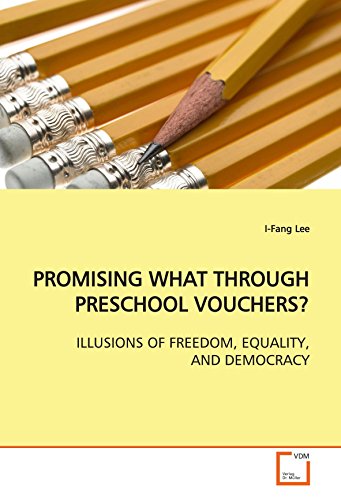 Stock image for PROMISING WHAT THROUGH PRESCHOOL VOUCHERS?: ILLUSIONS OF FREEDOM, EQUALITY, AND DEMOCRACY for sale by Revaluation Books