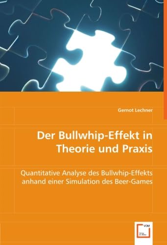 Beispielbild fr Der Bullwhip-Effekt in Theorie und Praxis: Quantitative Analyse des Bullwhip-Effekts anhand einer Simulation des Beer-Games zum Verkauf von medimops