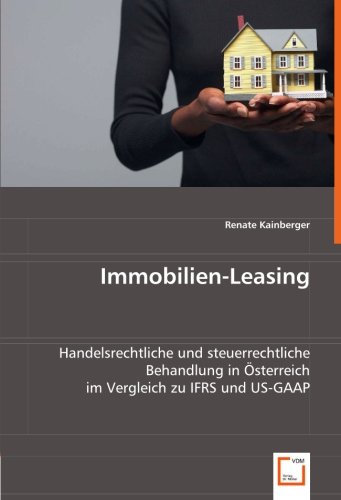 Stock image for Immobilien-Leasing: Handelsrechtliche Und Steuerrechtliche Behandlung In^sterreich Im Vergleich Zu Ifrs Und Us-Gaap for sale by Revaluation Books