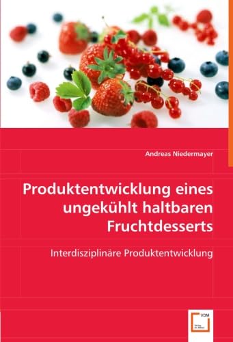 Beispielbild fr Produktentwicklung eines ungekhlt haltbaren Fruchtdesserts : Interdisziplinre Produktentwicklung zum Verkauf von Buchpark