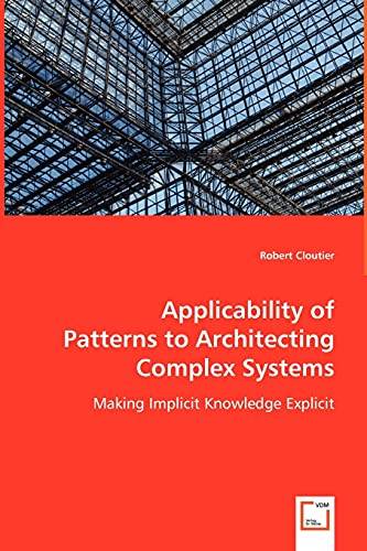 9783836485876: Applicability of Patterns to Architecting Complex Systems: Making Implicit Knowledge Explicit