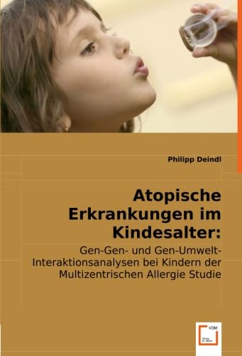 9783836485890: Atopische Erkrankungen im Kindesalter: Genetik und Umwelt: Gen-Gen- und Gen-Umwelt-Interaktionsanalysen bei Kindern der Multizentrischen Allergie Studie