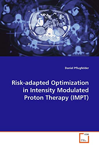 9783836486095: Risk-adapted Optimization in Intensity Modulated Proton Therapy (IMPT)