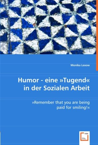 Stock image for Humor - Eine Tugend In Der Sozialen Arbeit: 'Remember That You Are Being Paid For Smiling!' for sale by Revaluation Books