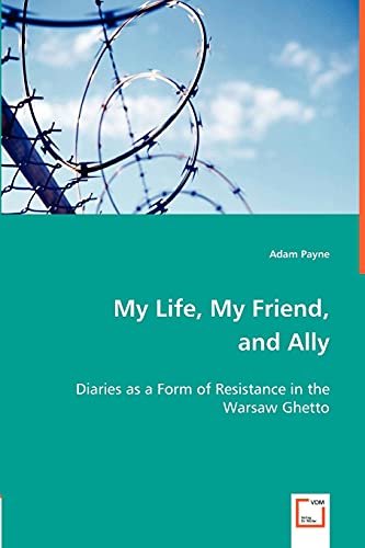 9783836487795: My Life, My Friend and Ally: Diaries as a Form of Resistance in the Warsaw Ghetto