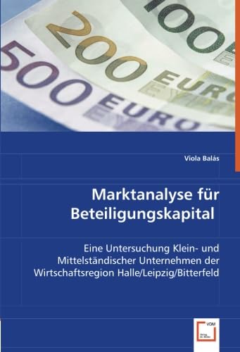 Stock image for Marktanalyse Fr Beteiligungskapital: Eine Untersuchung Klein- Und Mittelstndischer Unternehmender Wirtschaftsregion Halle/Leipzig/Bitterfeld for sale by Revaluation Books
