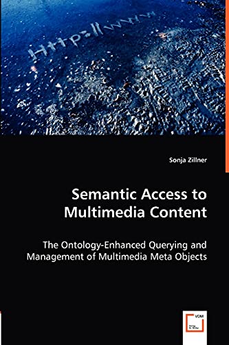 9783836489195: Semantic Access to Multimedia Content: The Ontology-enhanced Querying and Management of Multimedia Meta Objects
