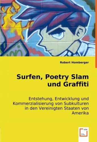 9783836490085: Surfen, Poetry Slam und Graffiti: Entstehung, Entwicklung und Kommerzialisierung von Subkulturen in den Vereinigten Staaten von Amerika