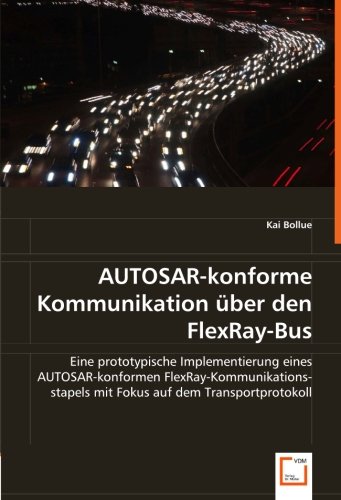 9783836490184: AUTOSAR-konforme Kommunikation ber den FlexRay-Bus: Eine prototypische Implementierung eines AUTOSAR-konformen FlexRay-Kommunikationsstapels mit Fokus auf dem Transportprotokoll