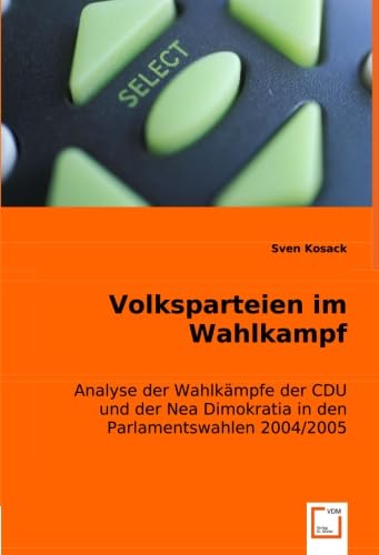 Stock image for Volksparteien Im Wahlkampf: Analyse Der Wahlkmpfe Der Cdu Und Der Nea Dimokratia In Den Parlamentswahlen 2004/2005 for sale by Revaluation Books