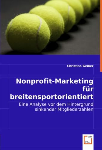 Imagen de archivo de Nonprofit-Marketing fr breitensportorientierte Tennisvereine: Eine Analyse vor dem Hintergrund sinkender Mitgliederzahlen a la venta por medimops