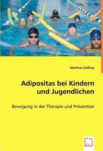 Stock image for Adipositas bei Kindern und Jugendlichen: Bewegung in der Therapie und Prvention (German Edition) for sale by GF Books, Inc.