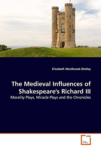 9783836493185: The Medieval Influences of Shakespeare's Richard III: Morality Plays, Miracle Plays and the Chronicles