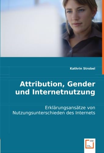 9783836494076: Attribution, Gender und Internetnutzung: Erklrungsanstze von Nutzungsunterschieden des Internets (German Edition)