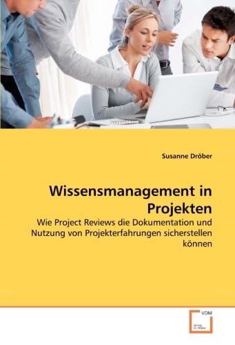 Imagen de archivo de Wissensmanagement in Projekten: Wie Project Reviews die Dokumentation und Nutzung von Projekterfahrungen sicherstellen knnen a la venta por Sigrun Wuertele buchgenie_de