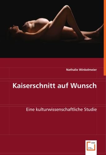 Stock image for Kaiserschnitt Auf Wunsch: Eine Kulturwissenschaftliche Studie for sale by Revaluation Books