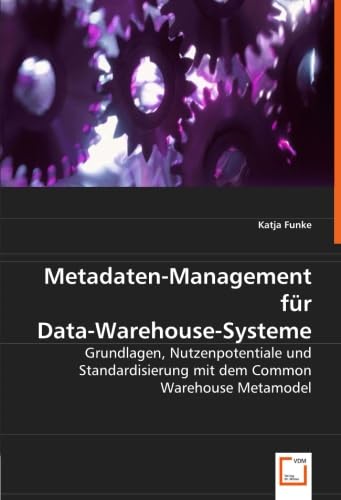 9783836496346: Metadaten-Management fr Data-Warehouse-Systeme: Grundlagen, Nutzenpotentiale und Standardisierung mit dem Common Warehouse Metamodel