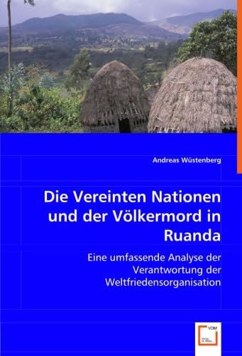 9783836496476: Die Vereinten Nationen und der Vlkermord in Ruanda: Eine umfassende Analyse der Verantwortung der Weltfriedensorganisation