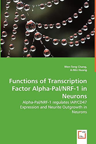Stock image for Functions of Transcription Factor Alpha-Pal/NRF-1 in Neurons - Alpha-Pal/NRF-1 regulates IAP/CD47 Expression and Neurite Outgrowth in Neurons for sale by Chiron Media