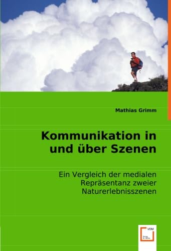 9783836497381: Kommunikation in und ber Szenen: Ein Vergleich der medialen Reprsentanz zweier Naturerlebnisszenen