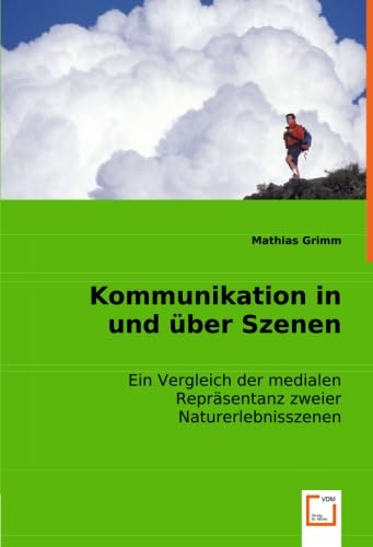 9783836497381: Kommunikation in und ber Szenen: Ein Vergleich der medialen Reprsentanz zweier Naturerlebnisszenen (German Edition)