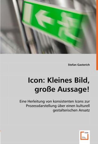 9783836497787: Icon: Kleines Bild, groe Aussage!: Eine Herleitung von konsistenten Icons zur Prozessdarstellung ber einen kulturell gestalterischen Ansatz.