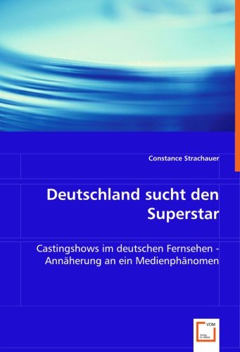 9783836498074: Deutschland sucht den Superstar: Castingshows im deutschen Fernsehen - Annherung an ein Medienphnomen