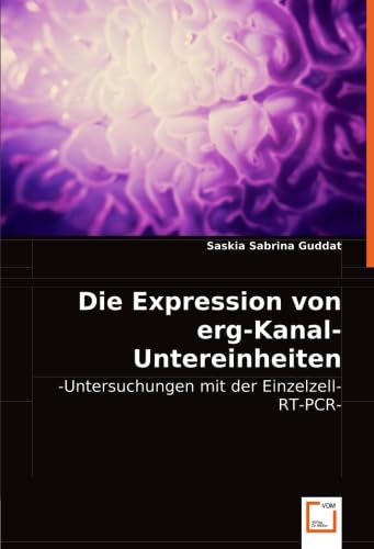 Immagine dell'editore per Die Expression Von Erg-Kanal-Untereinheiten Im Gehirn: Untersuchungen Mit Der Einzelzell-Rt-Pcr venduto da Revaluation Books