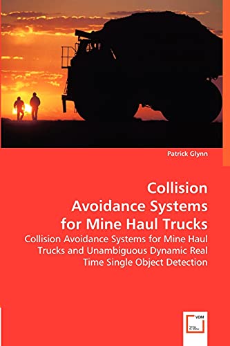 Stock image for Collision Avoidance Systems for Mine Haul Trucks: Collision Avoidance Systems for Mine Haul Trucks and Unambiguous Dynamic Real Time Single Object Detection for sale by medimops