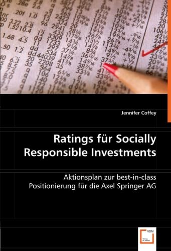 Ratings fÃ¼r Socially Responsible Investments: Aktionsplan zur best-in-class Positionierung fÃ¼r die Axel Springer AG (German Edition) (9783836499767) by Coffey, Jennifer