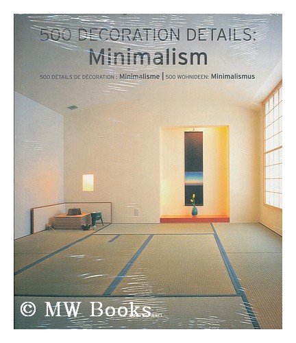 9783836500982: 500 Decoration Ideas / 500 Details De Decoration / 500 Wohnideen: Minimalism / Minimalisme / Minimalismus