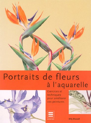 Beispielbild fr Portraits De Fleurs  L'aquarelle : Exercices Et Techniques Pour Amliorer Vos Peintures zum Verkauf von RECYCLIVRE