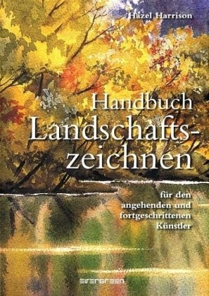 Landschaftszeichnen : Handbuch für den angehenden und fortgeschrittenen Künstler.