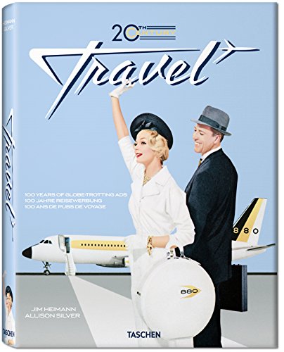 9783836519410: 20th Century Travel: 100 Years of Globe-Trotting Ads, 100 Jahre Reisewerbung, 100 Ans de pubs de voyage