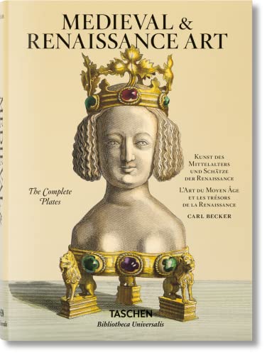 9783836520263: Medieval & Renaissance Art: Kunst des Mittelalters und Schatze der Renaissance / L'Art Du Moyen Age et Les Tresors De La Renaissance Medieval Art and Treasures of the Renaissance- The Complete Plates