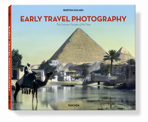 Burton Holmes Early Travel Photography: The Greatest Traveler of His Time