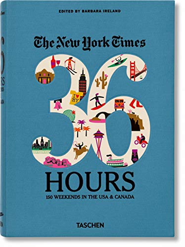 9783836526395: The New York Times 36 Hours: 150 Weekends in the USA & Canada