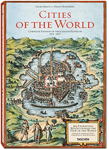 9783836526852: George Braun and Franz Hogenberg: Cities of the World: 363 Engravings Revolutionize the View of the World Complete Edition of the Colour Plates of 1572-1617