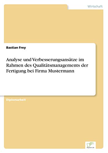 Beispielbild fr Analyse und Verbesserungsans�tze im Rahmen des Qualit�tsmanagements der Fertigung bei Firma Mustermann zum Verkauf von Chiron Media