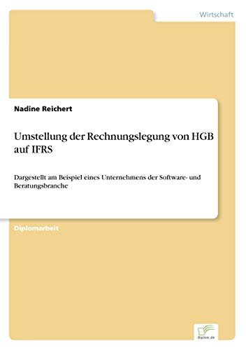 Stock image for Umstellung der Rechnungslegung von HGB auf IFRS: Dargestellt am Beispiel eines Unternehmens der Software- und Beratungsbranche (German Edition) for sale by Lucky's Textbooks