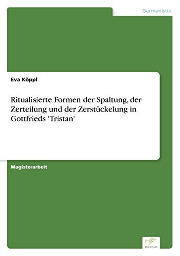 Beispielbild fr Ritualisierte Formen der Spaltung, der Zerteilung und der Zerst�ckelung in Gottfrieds 'Tristan' zum Verkauf von Chiron Media