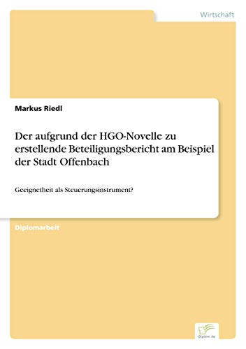 9783836603249: Der aufgrund der HGO-Novelle zu erstellende Beteiligungsbericht am Beispiel der Stadt Offenbach: Geeignetheit als Steuerungsinstrument?