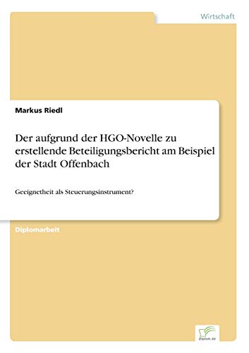 9783836603249: Der aufgrund der HGO-Novelle zu erstellende Beteiligungsbericht am Beispiel der Stadt Offenbach: Geeignetheit als Steuerungsinstrument?