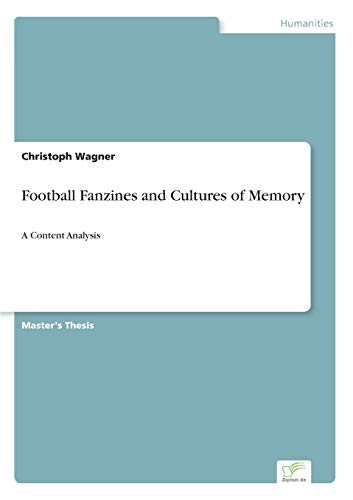 Football Fanzines and Cultures of Memory: A Content Analysis (9783836603782) by Wagner, Christoph