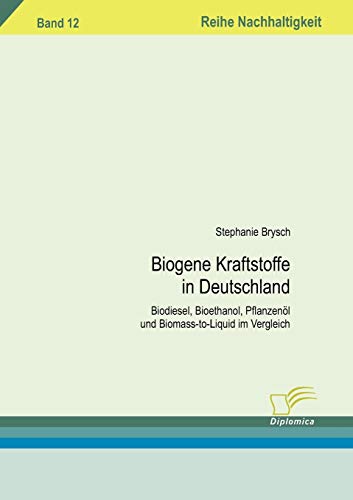 Beispielbild fr Biogene Kraftstoffe in Deutschland:Biodiesel, Bioethanol, Pflanzenol und Biomass-to-Liquid im Vergleich zum Verkauf von Chiron Media