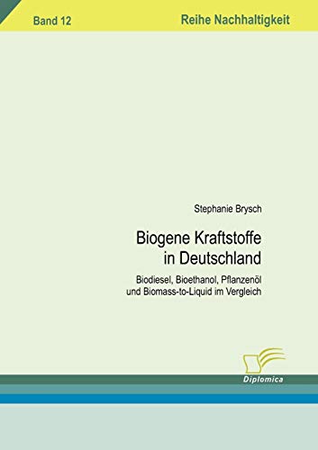 Stock image for Biogene Kraftstoffe in Deutschland:Biodiesel, Bioethanol, Pflanzenol und Biomass-to-Liquid im Vergleich for sale by Chiron Media