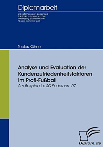 Stock image for Analyse und Evaluation der Kundenzufriedenheitsfaktoren im Profi-Fuball: Am Beispiel des SC Paderborn 07 (German Edition) for sale by Lucky's Textbooks