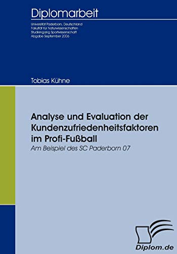 9783836651905: Analyse und Evaluation der Kundenzufriedenheitsfaktoren im Profi-Fuball: Am Beispiel des SC Paderborn 07 (German Edition)